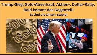 Trump-Sieg: Gold-Abverkauf, Aktien-, Dollar-Rally: Bald kommt das Gegenteil! Marktgeflüster Teil1