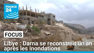 Libye : un an après les inondations, la reconstruction bat son plein à Darna • FRANCE 24