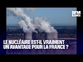 Le nucléaire est-il vraiment un avantage pour la France ?