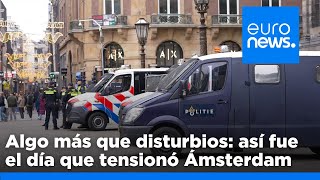 DIA Algo más que disturbios: así fue el día que tensionó Ámsterdam