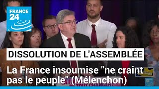 Dissolution de l&#39;Assemblée : La France insoumise &quot;ne craint pas le peuple&quot; (Mélenchon)