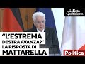 Mattarella: "Avanzata dell'estrema destra? Dare risposte facili ai cambiamenti è ingannevole"