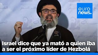 Israel asegura que ya ha matado a quien iba a ser el próximo líder de Hezbolá, Hashem Safieddine