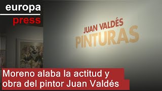 Moreno destaca &quot;la actitud&quot; del Juan Valdés, un pintor por el que siente &quot;gran admiración&quot;