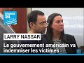 Affaire Larry Nassar : le gouvernement américain va indemniser les victimes d'agressions sexuelles