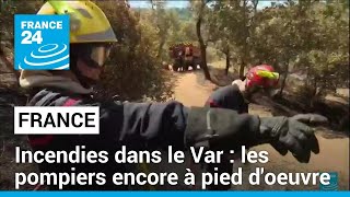 Incendie de forêt dans le Var : retour au calme, les pompiers encore à pied d&#39;oeuvre • FRANCE 24