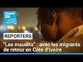"Les maudits" : entre honte et espoir, les anciens migrants de retour en Côte d’Ivoire • FRANCE 24
