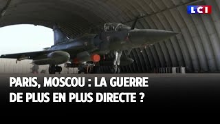 Paris, Moscou : la guerre de plus en plus directe ?