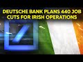 DEUTSCHE BANK AG - Deutsche Bank to cut up to 440 jobs in Dublin | Revolut COO leaves | Pleo lands $150m Series C fundi