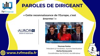 AURORA Aurora Sterilisation, Thomas Parias : « Cette reconnaissance de l&#39;Europe, c&#39;est énorme ! »