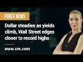 Forex News: 20/10/2021 - Dollar steadies as yields climb, Wall Street edges closer to record highs