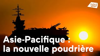 Asie-Pacifique : la nouvelle poudrière