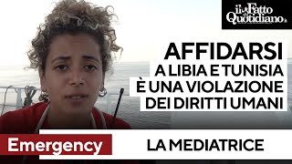 La mediatrice sulla nave di Emergency: &quot;Affidarsi alla Libia è una violazione dei diritti umani&quot;