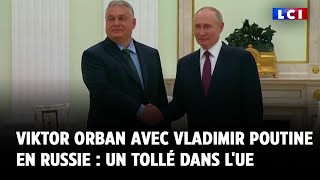 Viktor Orban avec Vladimir Poutine en Russie : un tollé dans l&#39;UE