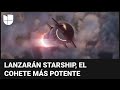 Space X lanzará Starship, el cohete más grande y potente de la historia que podría llevarnos a Marte