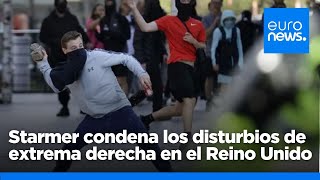 Starmer condena el &quot;matonismo de extrema derecha&quot; tras las protestas violentas en el Reino Unido