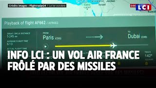 AIR FRANCE -KLM Info LCI : un vol Air France en pleine attaque de missiles