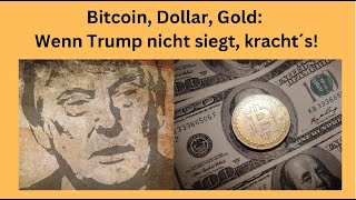 BITCOIN Bitcoin, Dollar, Gold, Aktienmärkte: Wenn Trump nicht siegt, kracht´s! Videoausblick