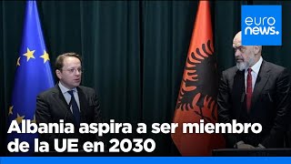 Albania aspira a ser miembro de la UE en 2030, según el primer ministro Rama