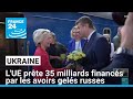 L'UE prête 35 milliards d'euros à l'Ukraine financés par les avoirs gelés russes • FRANCE 24