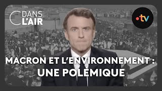 Macron et l&#39;environnement : Une polémique #cdanslair Archives 2023