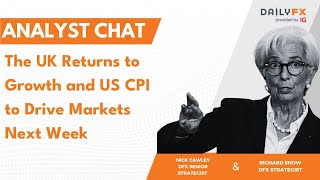The UK Returns to Growth and US CPI to Drive Markets Next Week