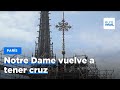 Notre Dame vuelve a tener cruz tras el devastador incendio de 2019