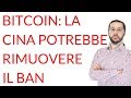 La Cina potrebbe rimuovere il ban su Bitcoin! Occhio...