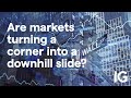 Are markets turning a corner into a downhill slide?