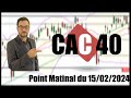 CAC 40   Point Matinal du 15-02-2024 par boursikoter
