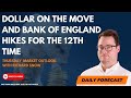 ON THE MOVE SYS CRP - Dollar on the Move and Bank of England Hikes for the 12th Time