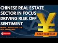 Chinese Real Estate Sector in Focus Driving Risk Off Sentiment