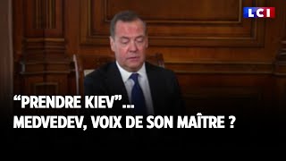 &quot;Prendre Kiev&quot;... Medvedev, voix de son maître ?