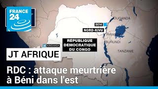 Au moins 42 morts dans une attaque à Béni, dans l&#39;est de la RDC • FRANCE 24