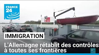 Immigration : l&#39;Allemagne rétablit des contrôles à toutes ses frontières • FRANCE 24