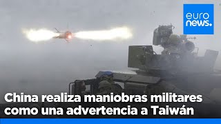 Maniobras militares chinas en Taiwán para frenar las aspiraciones independentistas de la isla