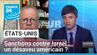 Sanctions américaines contre Israël : la marque d&#39;un désaveu des États-Unis ? • FRANCE 24