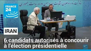 Iran : six candidats autorisés à concourir à l&#39;élection présidentielle du 28 juin • FRANCE 24