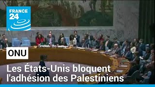Les États-Unis bloquent l&#39;adhésion pleine et entière des Palestiniens à l&#39;ONU • FRANCE 24