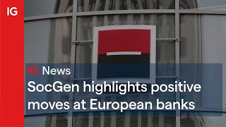 SOCIETE GENERALE SocGen highlights the positive moves around European banks 🇪🇺