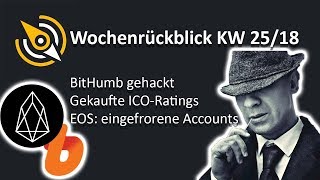 EOS BitHumb Hack | Gekaufte ICO-Ratings | EOS friert Accounts ein | KW 25/18