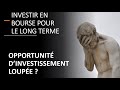 Investir en bourse pour le long terme: opportunité d'investissement loupée?