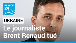 BRENT CRUDE OIL Guerre en Ukraine : Le journaliste américain Brent Renaud a été tué à Irpin • FRANCE 24