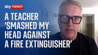 A teacher &#39;smashed my head against a fire extinguisher&#39;