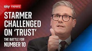 Starmer asked whether people can trust what he says | The Battle For Number 10