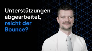 BOUNCE Unterstützungen abgearbeitet, reicht der Bounce?