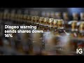Diageo warning sends shares down 16%