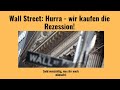 Wall Street: Hurra - wir kaufen die Rezession! Marktgeflüster