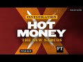 Introducing Hot Money: The New Narcos | FT