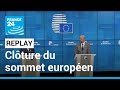 Replay : conférence de presse de clôture du sommet européen • FRANCE 24